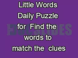 Little Words Daily Puzzle for  Find the  words to match the  clues