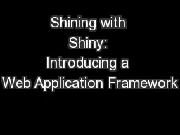 Shining with Shiny: Introducing a Web Application Framework