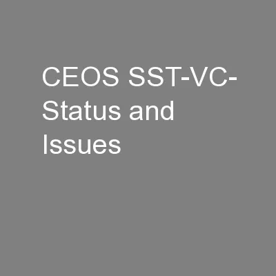 CEOS SST-VC- Status and Issues
