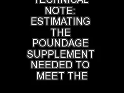 TECHNICAL NOTE: ESTIMATING THE POUNDAGE SUPPLEMENT NEEDED TO MEET THE