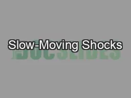 Slow-Moving Shocks