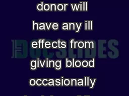 Although we hope that no donor will have any ill effects from giving blood occasionally