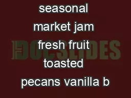 crme anglaise seasonal market jam fresh fruit toasted pecans vanilla b