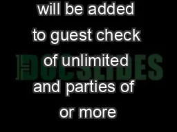will be added to guest check of unlimited and parties of  or more