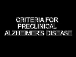 CRITERIA FOR PRECLINICAL ALZHEIMER’S DISEASE