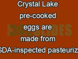 Crystal Lake pre-cooked eggs are made from USDA-inspected pasteurized