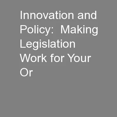 Innovation and Policy:  Making Legislation Work for Your Or