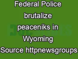Federal Police brutalize peaceniks in Wyoming Source httpnewsgroups