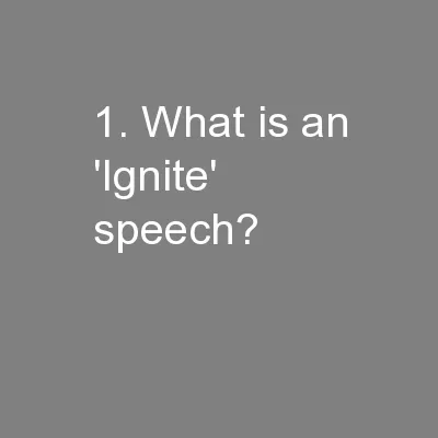 1. What is an 'Ignite' speech?