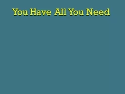 You Have All You Need