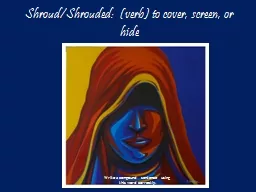 Shroud/Shrouded:  (verb) to cover, screen, or hide