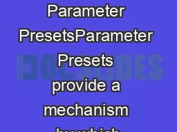 Using Parameter PresetsParameter Presets provide a mechanism by which