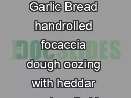 Tear and Share chee y Garlic Bread handrolled focaccia dough oozing with heddar and garlic