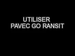 UTILISER PAVEC GO RANSIT