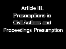 Article III. Presumptions in Civil Actions and Proceedings Presumption