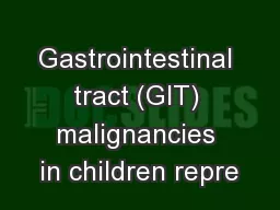 Gastrointestinal tract (GIT) malignancies in children repre