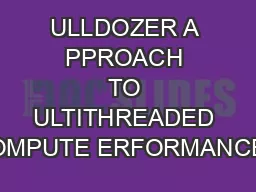 ULLDOZER A PPROACH TO ULTITHREADED OMPUTE ERFORMANCE