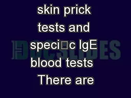 Allergy tests, skin prick tests and specic IgE blood tests  There are