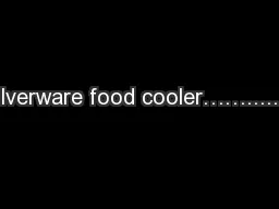 Silverware food cooler……........