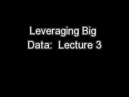 Leveraging Big Data:  Lecture 3