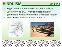 Began in what is now Pakistan (Indus Valley)