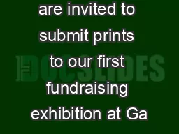 are invited to submit prints to our first fundraising exhibition at Ga