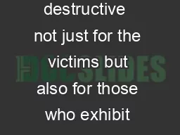 Bullying is destructive  not just for the victims but also for those who exhibit bullying