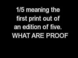 1/5 meaning the first print out of an edition of five.  WHAT ARE PROOF