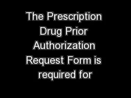 The Prescription Drug Prior Authorization Request Form is required for