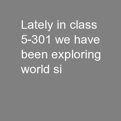 Lately in class 5-301 we have been exploring world si