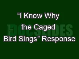 “I Know Why the Caged Bird Sings” Response