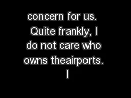 concern for us.  Quite frankly, I do not care who owns theairports.  I