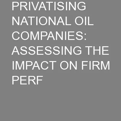 PRIVATISING NATIONAL OIL COMPANIES:  ASSESSING THE IMPACT ON FIRM PERF