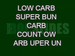 LOW CARB SUPER BUN CARB COUNT OW ARB UPER UN