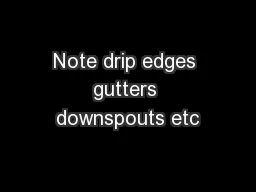 Note drip edges gutters downspouts etc