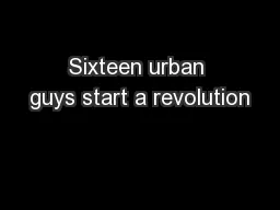 Sixteen urban guys start a revolution