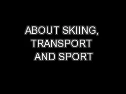 ABOUT SKIING, TRANSPORT AND SPORT
