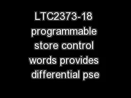 LTC2373-18 programmable store control words provides differential pse