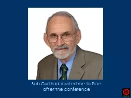 Bob Curl had invited me to Rice after the conference