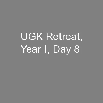 UGK Retreat, Year I, Day 8