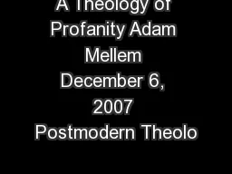 A Theology of Profanity Adam Mellem December 6, 2007 Postmodern Theolo
