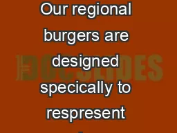 REGIONAL BURGERS Our regional burgers are designed specically to respresent unique LOCAL