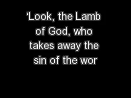 ‘Look, the Lamb of God, who takes away the sin of the wor