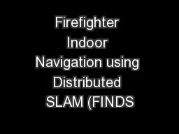 Firefighter Indoor Navigation using Distributed SLAM (FINDS