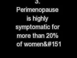 3. Perimenopause is highly symptomatic for more than 20% of women—