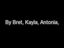 By Bret, Kayla, Antonia,