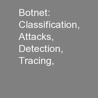 Botnet: Classification, Attacks, Detection, Tracing,