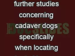 There is a need for further studies concerning cadaver dogs specifically when locating