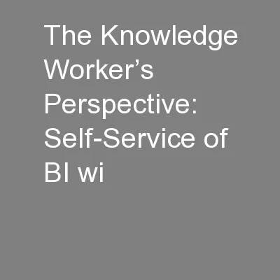 The Knowledge Worker’s Perspective: Self-Service of BI wi