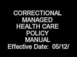 CORRECTIONAL MANAGED HEALTH CARE POLICY MANUAL Effective Date:  05/12/